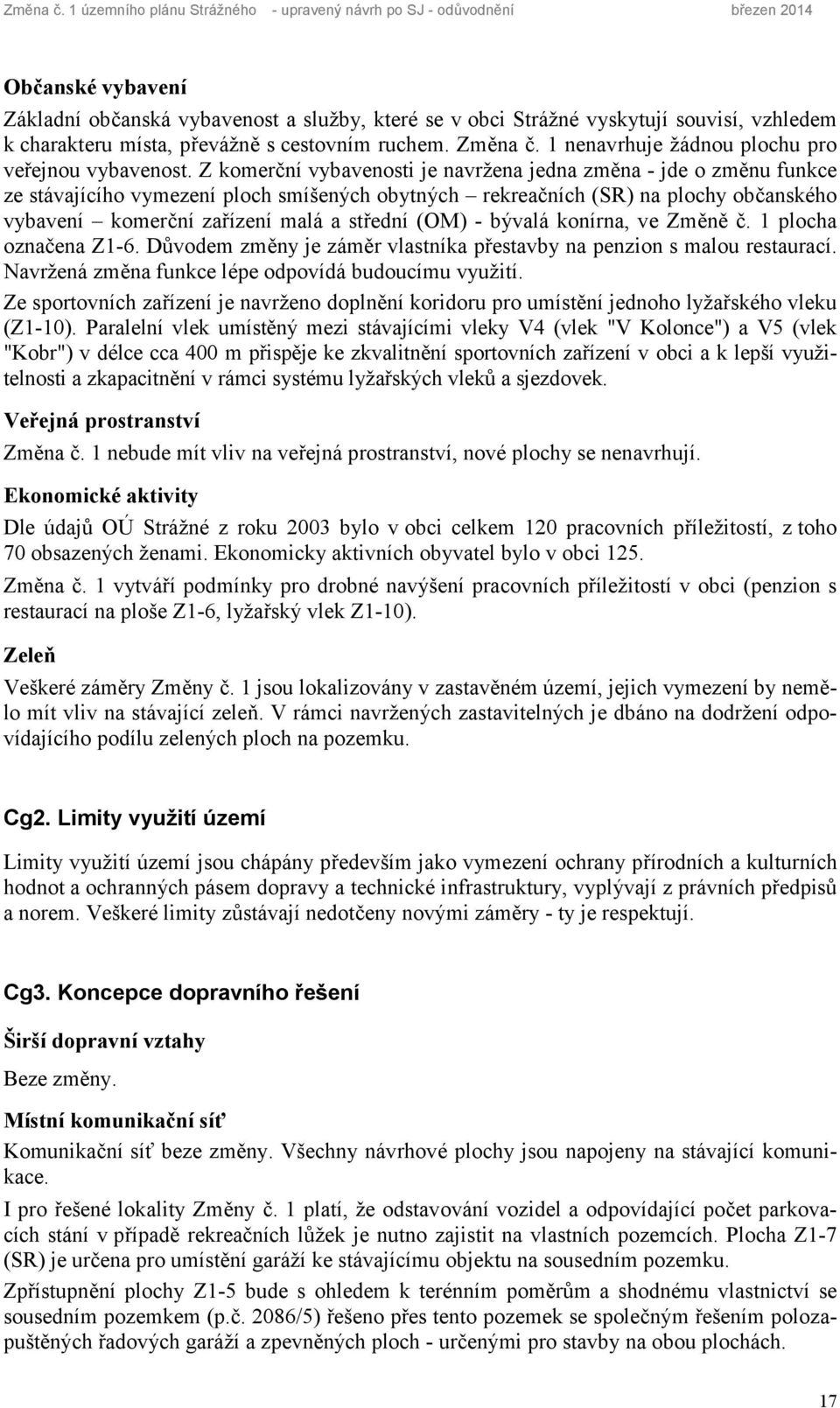 místa, převážně s cestovním ruchem.  1 nenavrhuje žádnou plochu pro veřejnou vybavenost.