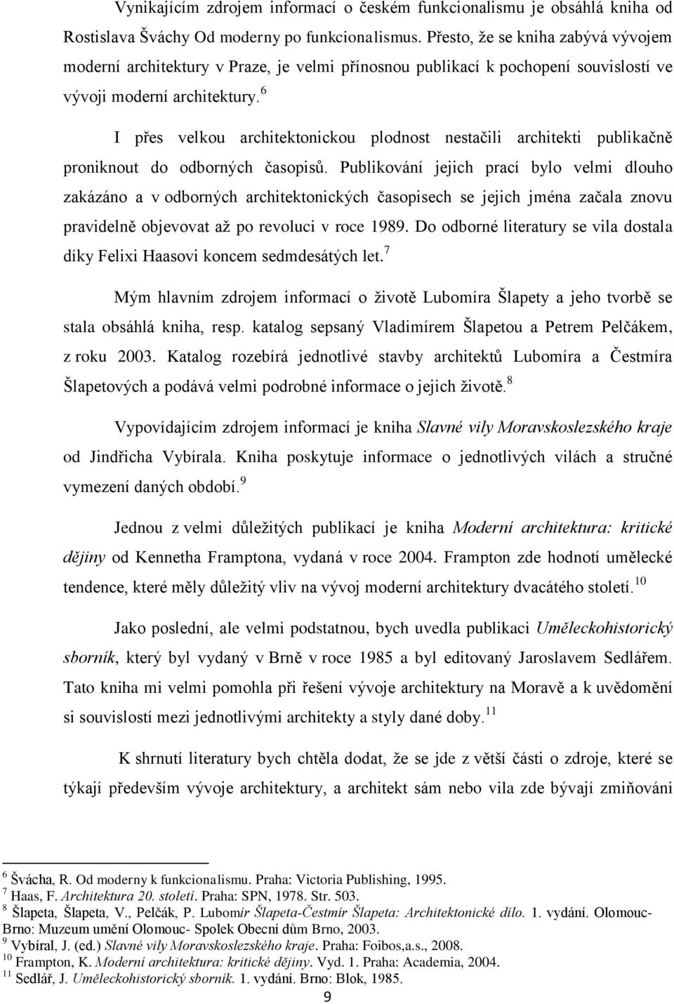 6 I přes velkou architektonickou plodnost nestačili architekti publikačně proniknout do odborných časopisů.