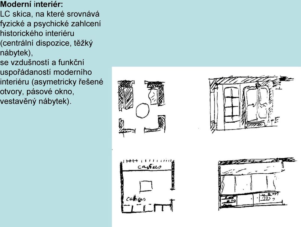 těžký nábytek), se vzdušností a funkční uspořádaností moderního