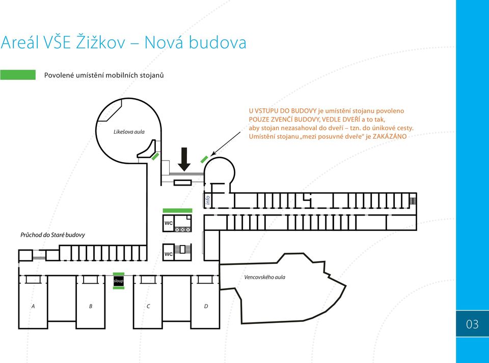 Umístění stojanu mezi posuvné dveře je ZAKÁZÁNO aby stojan nezasahoval do dveří - tzn.