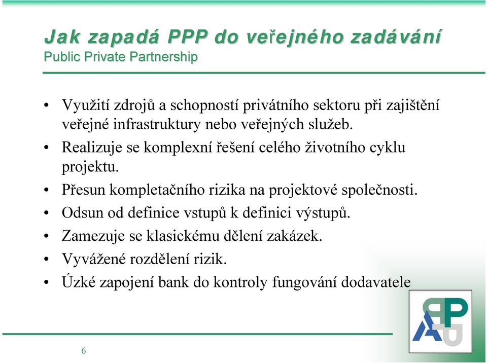 Realizuje se komplexní řešení celého životního cyklu projektu.