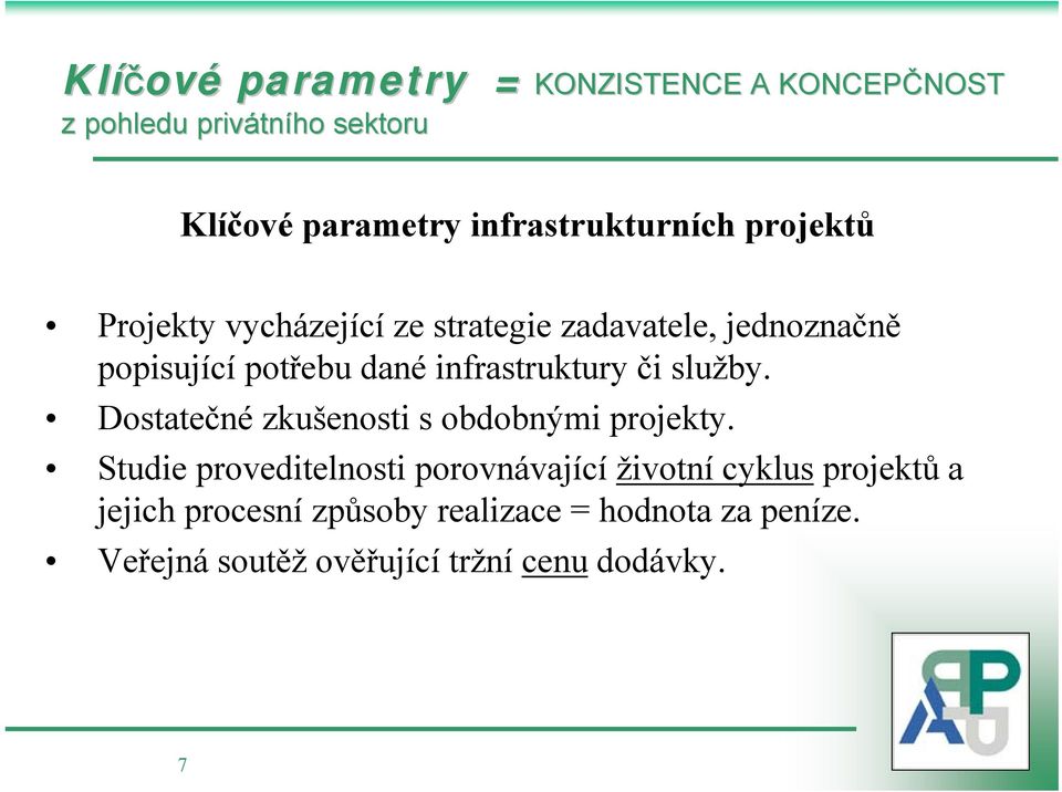 dané infrastruktury či služby. Dostatečné zkušenosti s obdobnými projekty.