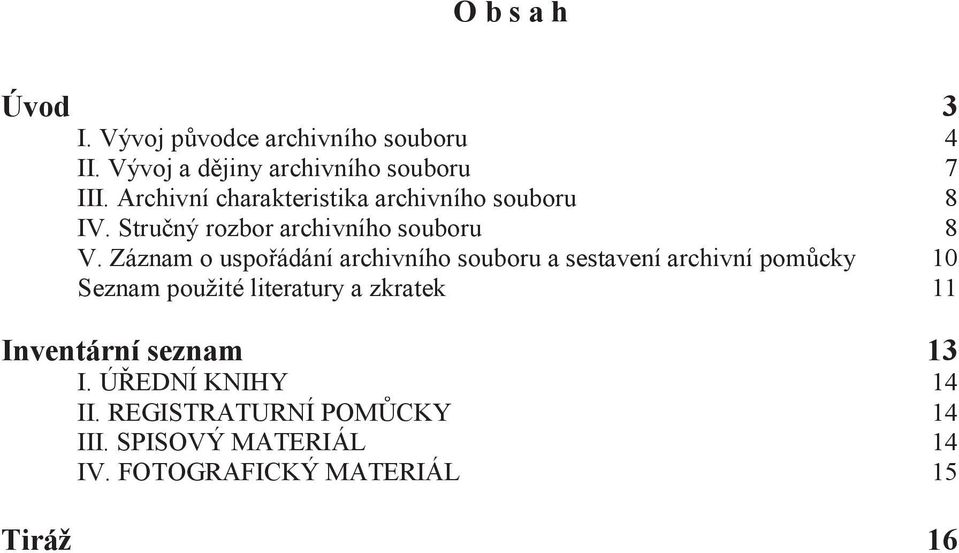 Záznam o uspořádání archivního souboru a sestavení archivní pomůcky 10 Seznam použité literatury a zkratek