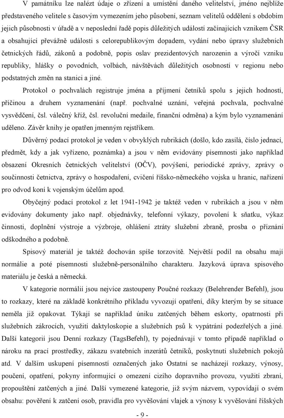 podobně, popis oslav prezidentových narozenin a výročí vzniku republiky, hlášky o povodních, volbách, návštěvách důležitých osobností v regionu nebo podstatných změn na stanici a jiné.