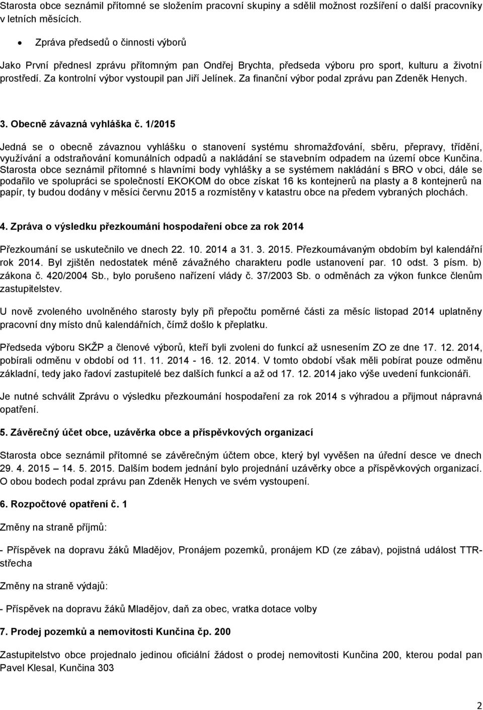 Za finanční výbor podal zprávu pan Zdeněk Henych. 3. Obecně závazná vyhláška č.
