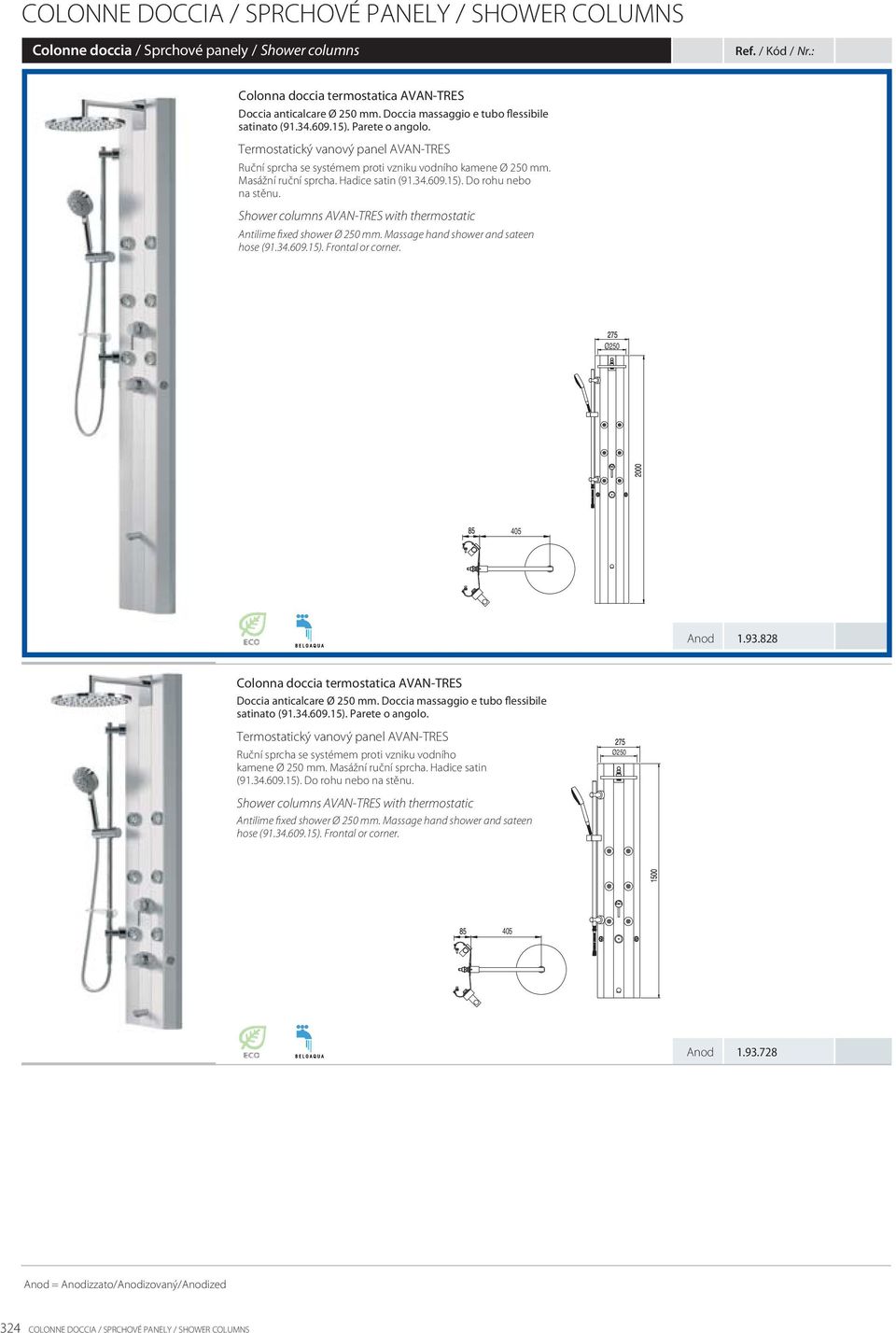 Hadice satin (91.34.609.15). Do rohu nebo na stěnu. Shower columns AVAN-TRES with thermostatic Antilime fixed shower Ø 250 mm. Massage hand shower and sateen hose (91.34.609.15). Frontal or corner.