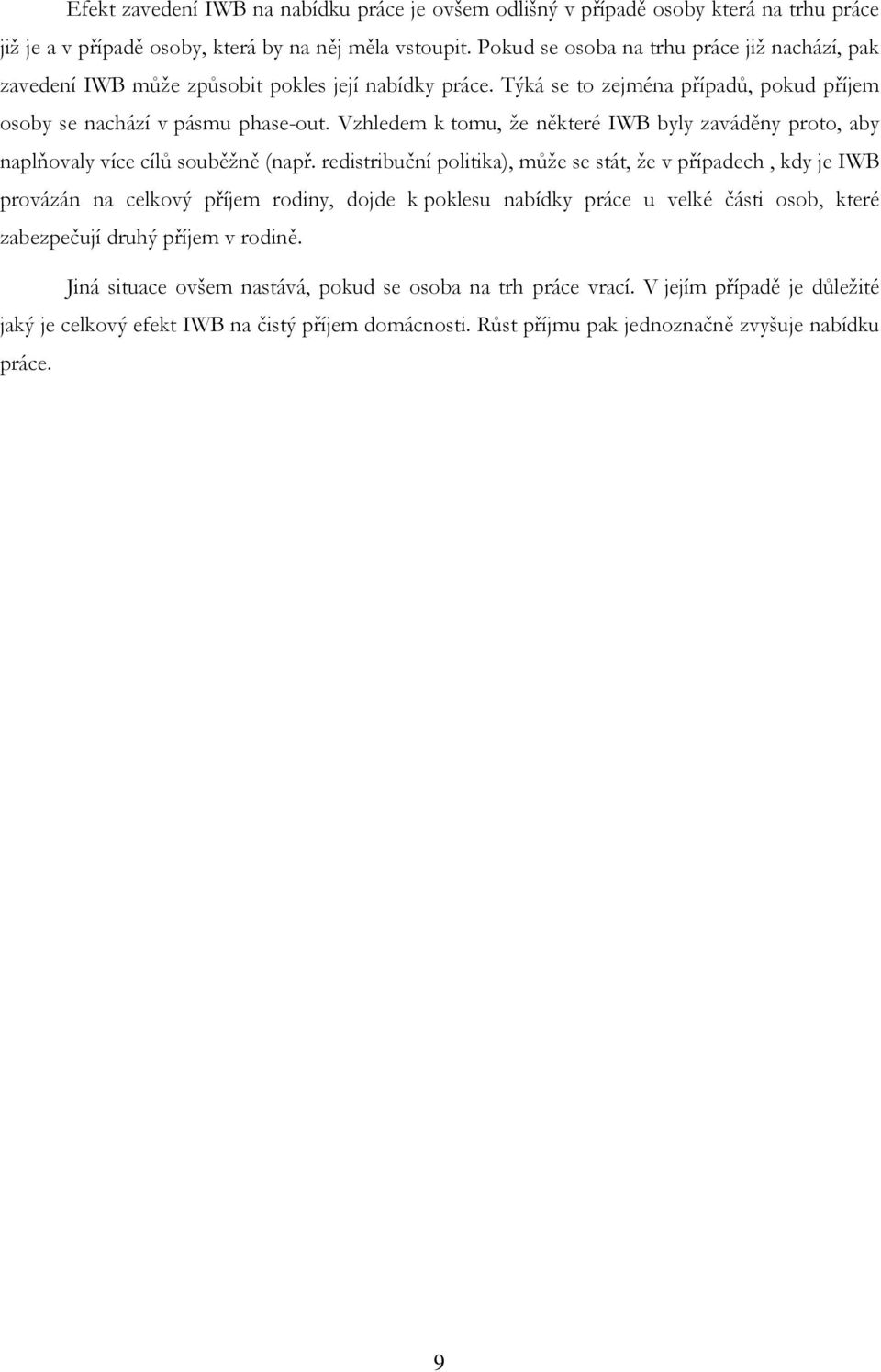 Vzhledem k tomu, že některé IWB byly zaváděny proto, aby naplňovaly více cílů souběžně (např.
