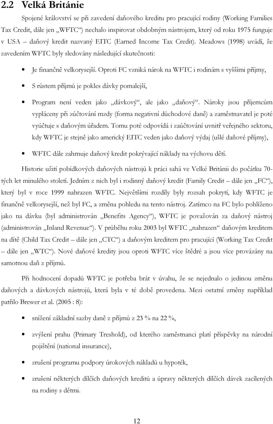 Oproti FC vzniká nárok na WFTC i rodinám s vyššími příjmy, S růstem příjmů je pokles dávky pomalejší, Program není veden jako dávkový, ale jako daňový.