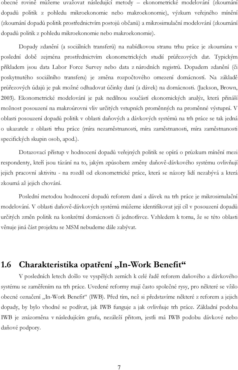 Dopady zdanění (a sociálních transferů) na nabídkovou stranu trhu práce je zkoumána v poslední době zejména prostřednictvím ekonometrických studií průřezových dat.