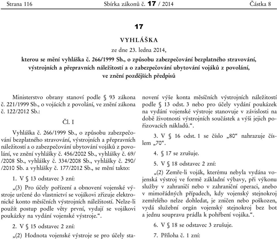 93 zákona č. 221/1999 Sb., o vojácích z povolání, ve znění zákona č. 122/2012 Sb.: Čl. I Vyhláška č. 266/1999 Sb.