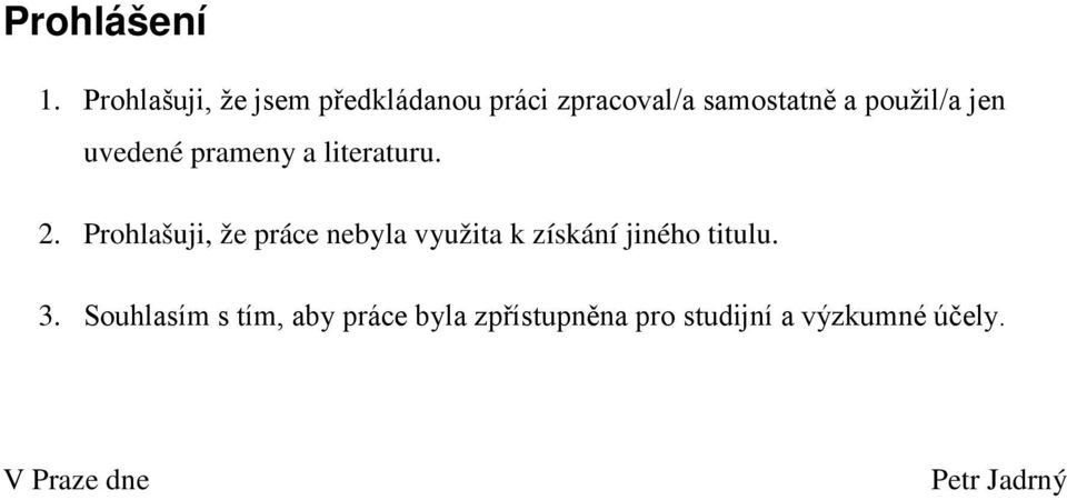 použil/a jen uvedené prameny a literaturu. 2.
