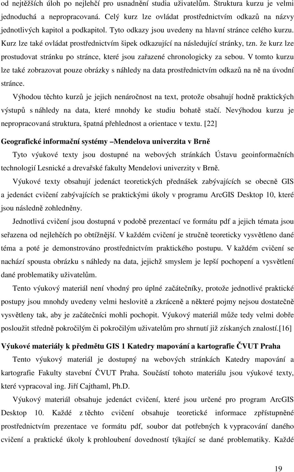 Kurz lze také ovládat prostřednictvím šipek odkazující na následující stránky, tzn. že kurz lze prostudovat stránku po stránce, které jsou zařazené chronologicky za sebou.