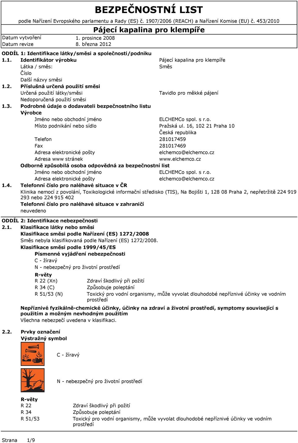 Podrobné údaje o dodavateli bezpečnostního listu Výrobce Jméno nebo obchodní jméno ELCHEMCo spol. s r.o. Místo podnikání nebo sídlo Pražská ul.