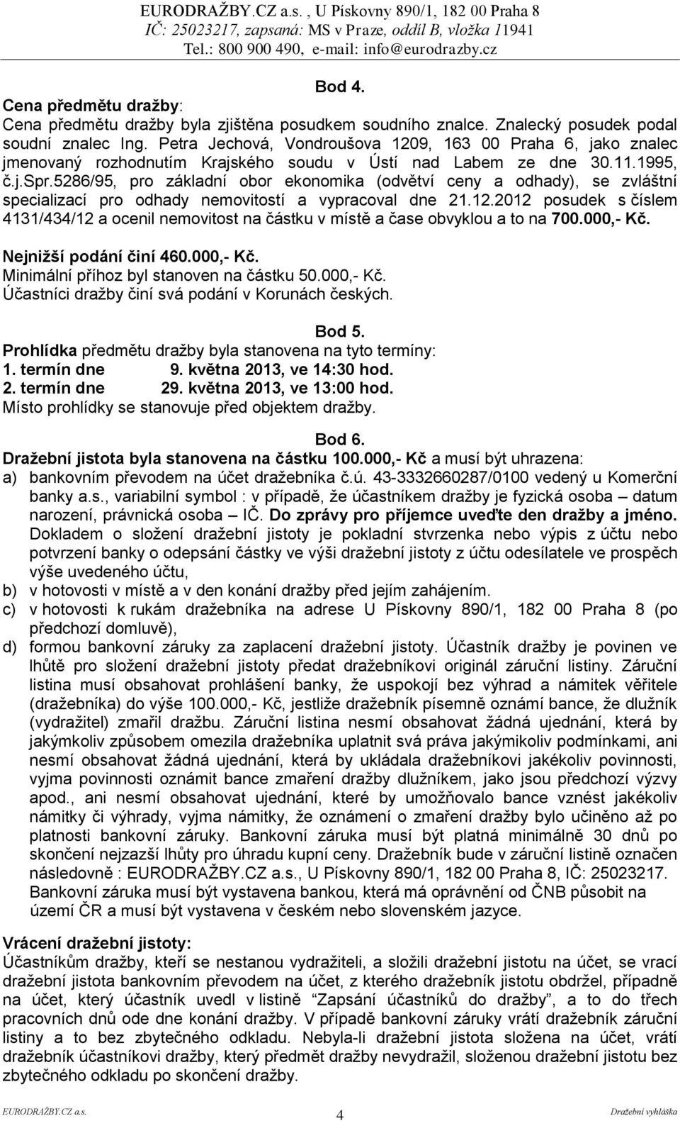 5286/95, pro základní obor ekonomika (odvětví ceny a odhady), se zvláštní specializací pro odhady nemovitostí a vypracoval dne 21.12.