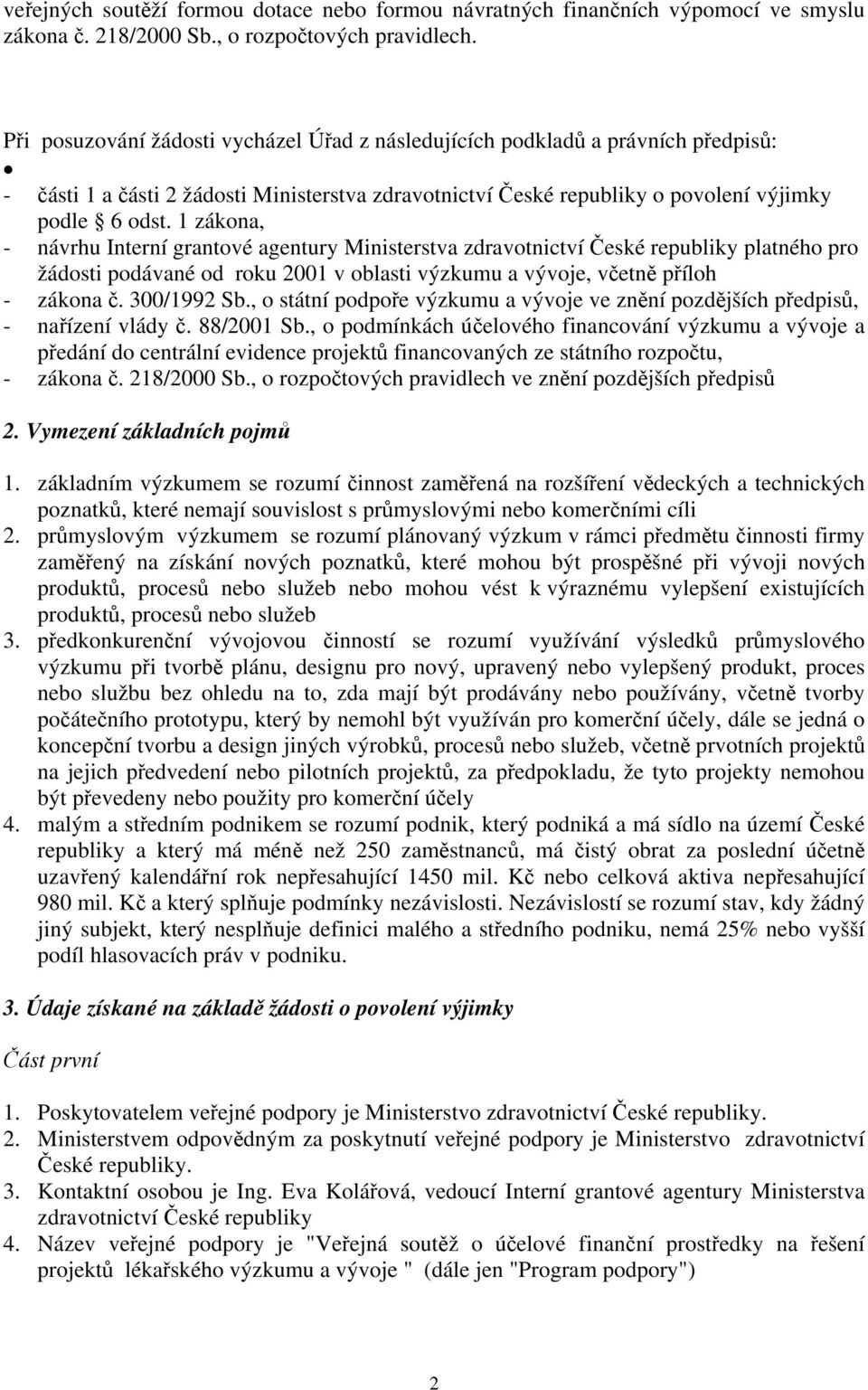 1 zákona, - návrhu Interní grantové agentury Ministerstva zdravotnictví České republiky platného pro žádosti podávané od roku 2001 v oblasti výzkumu a vývoje, včetně příloh - zákona č. 300/1992 Sb.