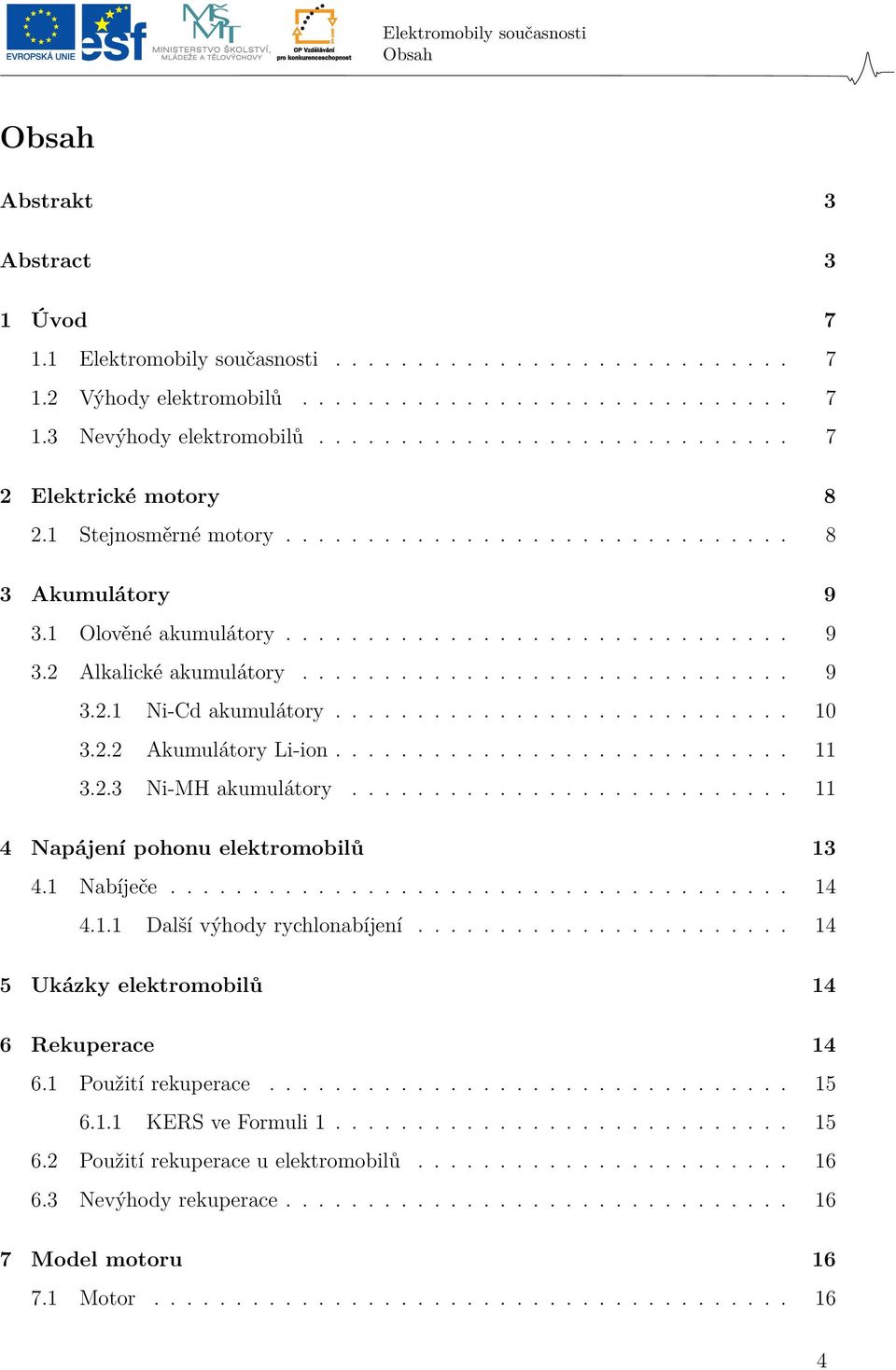 ............................. 9 3.2.1 Ni-Cd akumulátory............................ 10 3.2.2 Akumulátory Li-ion............................ 11 3.2.3 Ni-MH akumulátory.