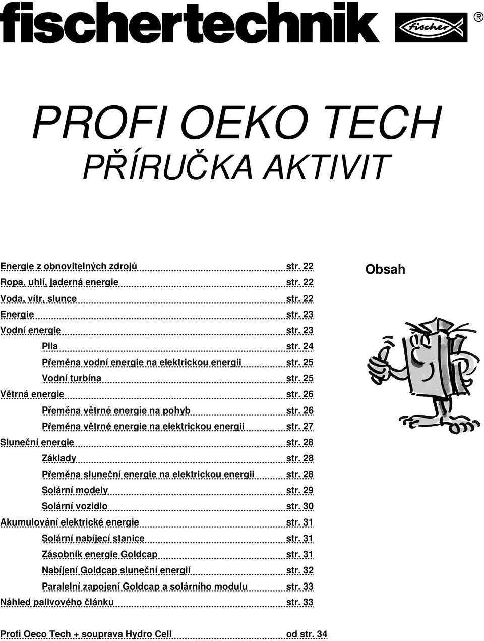 27 Slunení energie str. 28 Základy str. 28 Pemna slunení energie na elektrickou energii str. 28 Solární modely str. 29 Solární vozidlo str. 30 Akumulování elektrické energie str.