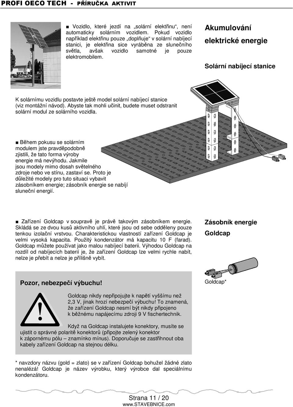 Akumulování elektrické energie Solární nabíjecí stanice K solárnímu vozidlu postavte ješt model solární nabíjecí stanice (viz montážní návod).