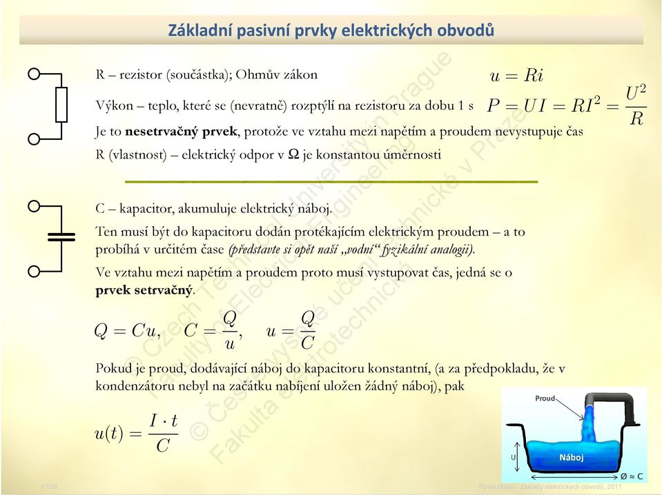 Ten musí být do kapacitoru dodán protékajícím elektrickým proudem a to probíhá v určitém čase (představte si opět naší vodní fyzikální analogii).