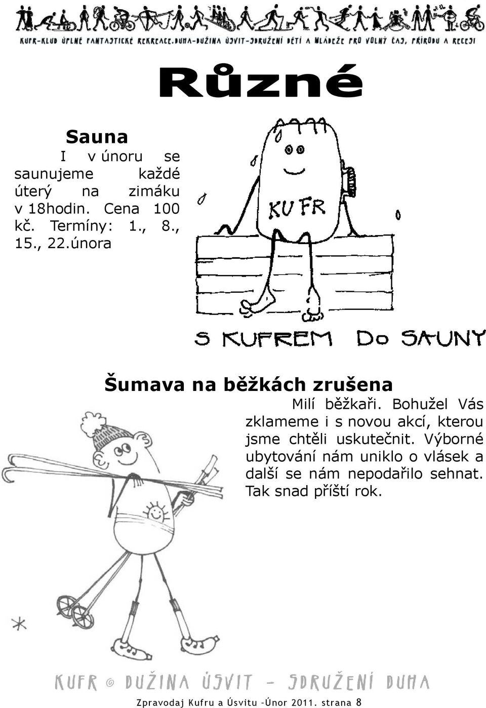 Bohužel Vás zklameme i s novou akcí, kterou jsme chtěli uskutečnit.