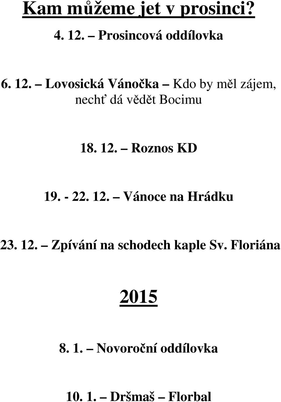 Lovosická Vánočka Kdo by měl zájem, nechť dá vědět Bocimu 18. 12.