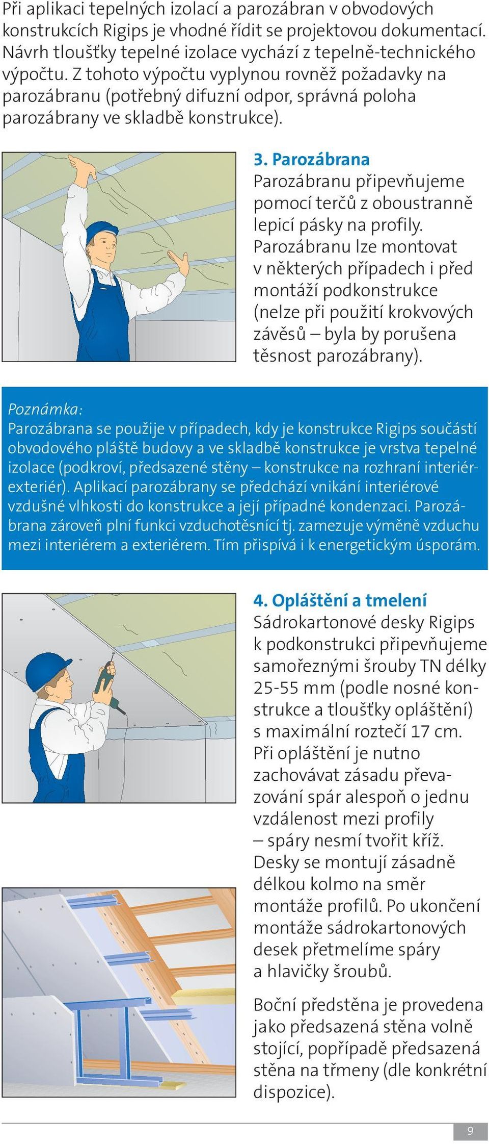 Parozábrana Parozábranu připevňujeme pomocí terčů z oboustranně lepicí pásky na profily.