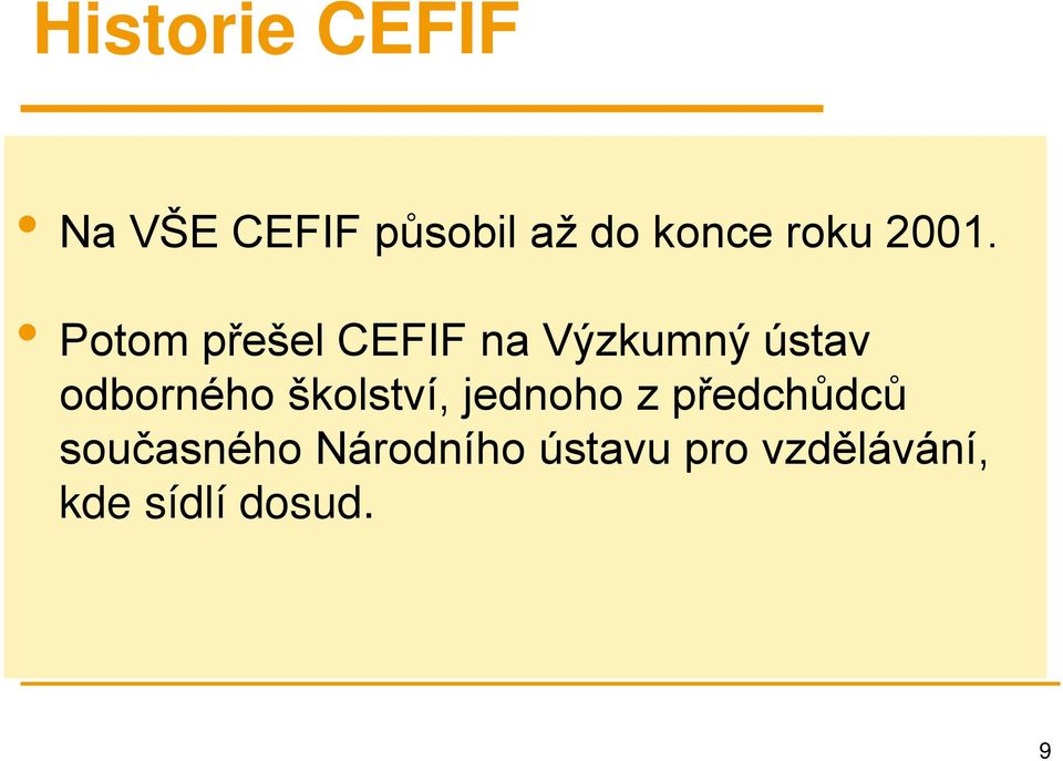 Potom přešel CEFIF na Výzkumný ústav odborného