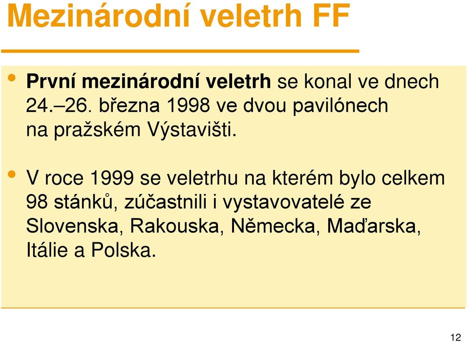 V roce 1999 se veletrhu na kterém bylo celkem 98 stánků, zúčastnili