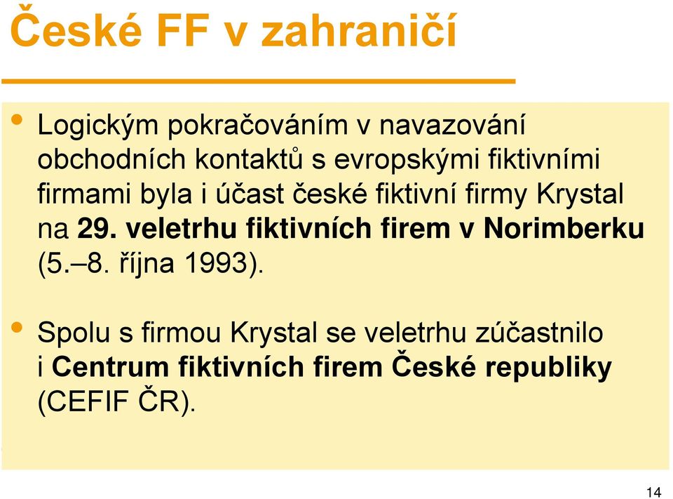 veletrhu fiktivních firem v Norimberku (5. 8. října 1993).