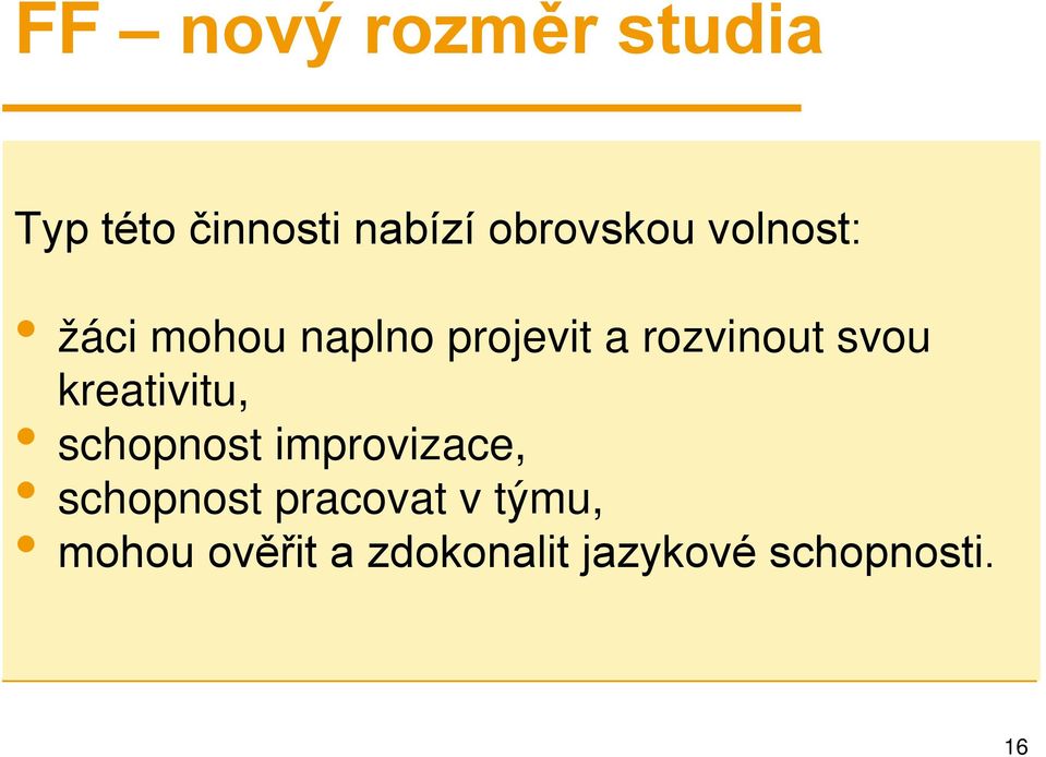 rozvinout svou kreativitu, schopnost improvizace,