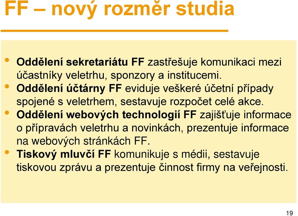 Oddělení webových technologií FF zajišťuje informace o přípravách veletrhu a novinkách, prezentuje informace na