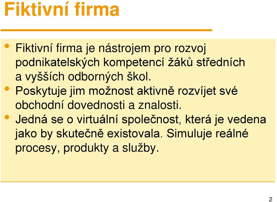 Poskytuje jim možnost aktivně rozvíjet své obchodní dovednosti a znalosti.