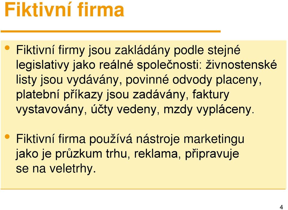 příkazy jsou zadávány, faktury vystavovány, účty vedeny, mzdy vypláceny.