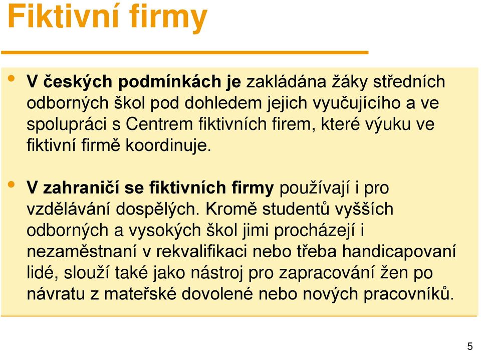 V zahraničí se fiktivních firmy používají i pro vzdělávání dospělých.