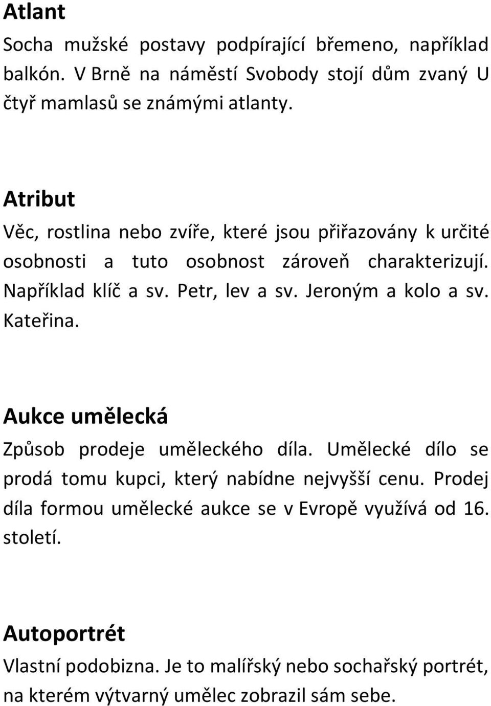 Jeroným a kolo a sv. Kateřina. Aukce umělecká Způsob prodeje uměleckého díla. Umělecké dílo se prodá tomu kupci, který nabídne nejvyšší cenu.