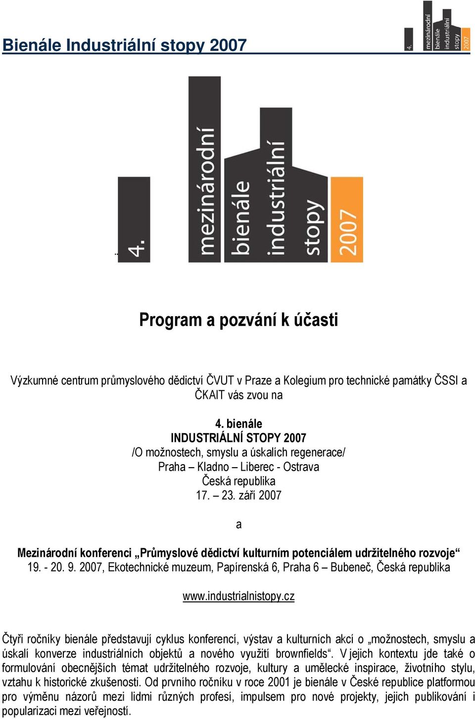 září 2007 a Mezinárodní konferenci Průmyslové dědictví kulturním potenciálem udržitelného rozvoje 19. - 20. 9. 2007, Ekotechnické muzeum, Papírenská 6, Praha 6 Bubeneč, Česká republika www.