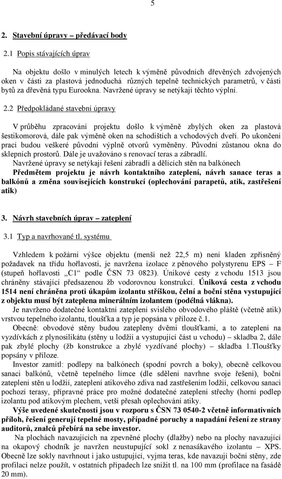 typu Eurookna. Navržené úpravy se netýkají těchto výplní. 2.