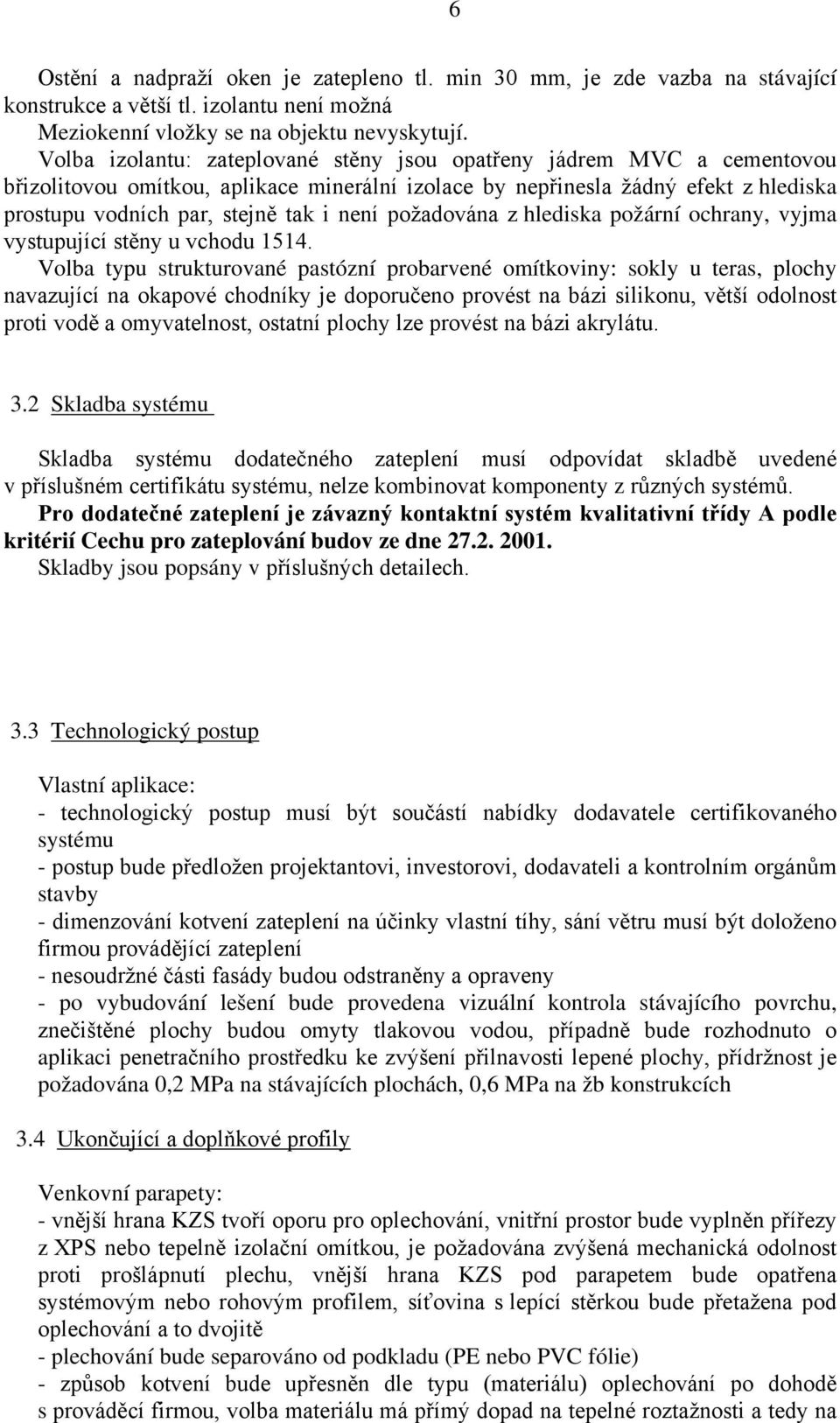 požadována z hlediska požární ochrany, vyjma vystupující stěny u vchodu 1514.