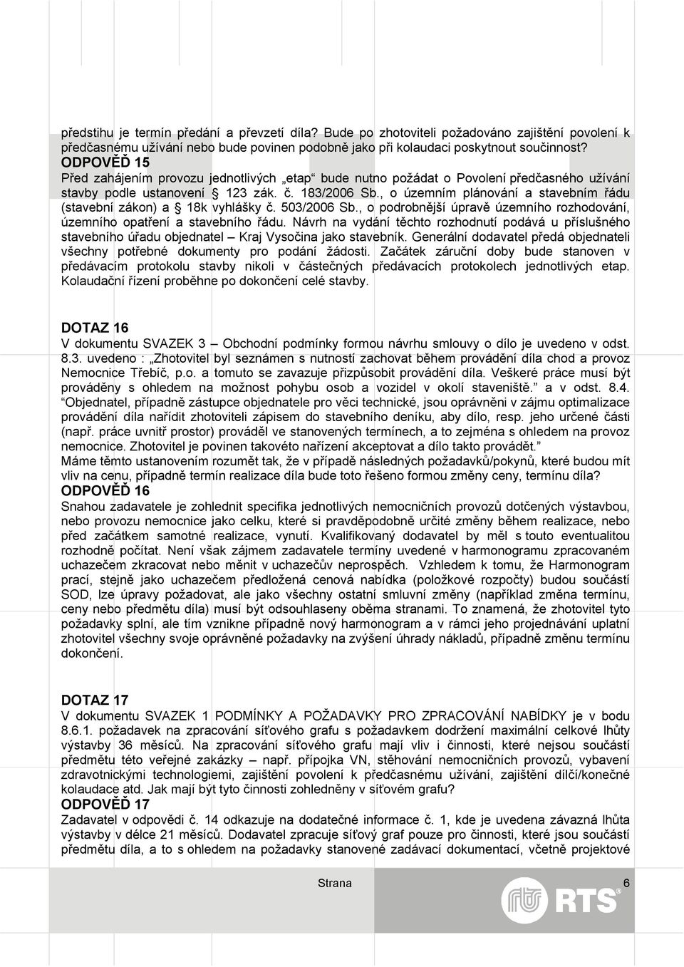 , o územním plánování a stavebním řádu (stavební zákon) a 18k vyhlášky č. 503/2006 Sb., o podrobnější úpravě územního rozhodování, územního opatření a stavebního řádu.