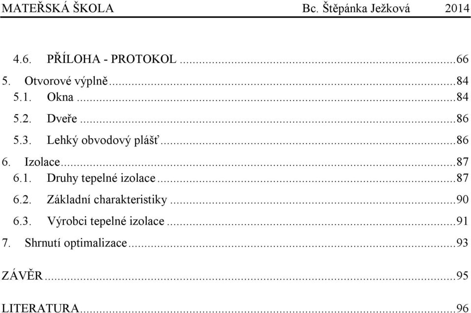 Druhy tepelné izolace... 87 6.2. Základní charakteristiky... 90 6.3.