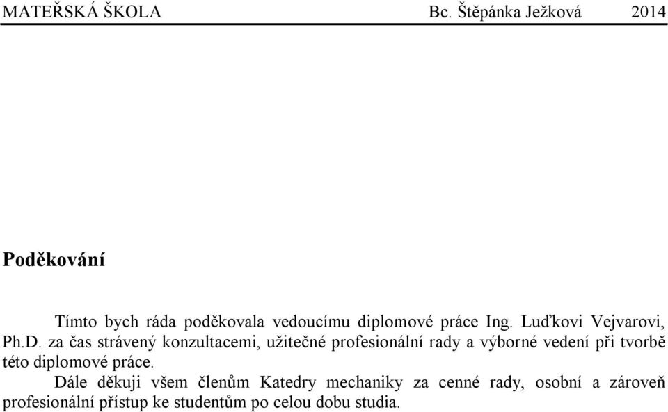 za čas strávený konzultacemi, užitečné profesionální rady a výborné vedení při
