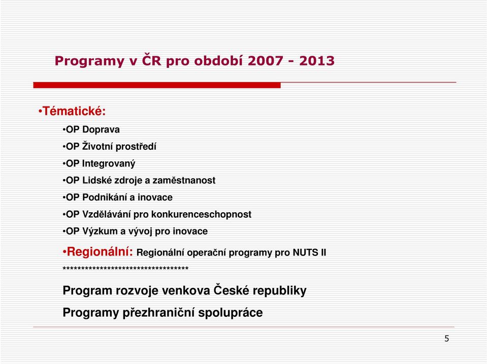 OP Výzkum a vývoj pro inovace Regionální: Regionální operační programy pro NUTS II