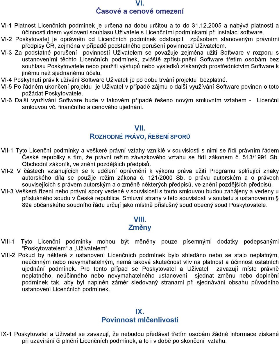 VI-2 Poskytovatel je oprávněn od Licenčních podmínek odstoupit způsobem stanoveným právními předpisy ČR, zejména v případě podstatného porušení povinností Uživatelem.
