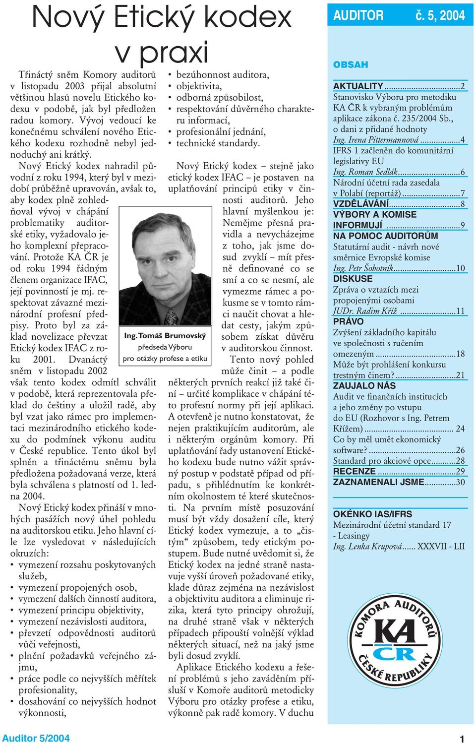 Nový Etický kodex nahradil původní z roku 1994, který byl v mezidobí průběžně upravován, avšak to, aby kodex plně zohledňoval vývoj v chápání problematiky auditorské etiky, vyžadovalo jeho komplexní