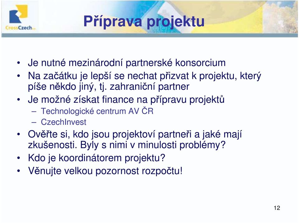 zahraniční partner Je možné získat finance na přípravu projektů Technologické centrum AV ČR