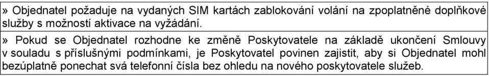 » Pokud se Objednatel rozhodne ke změně Poskytovatele na základě ukončení Smlouvy v souladu s