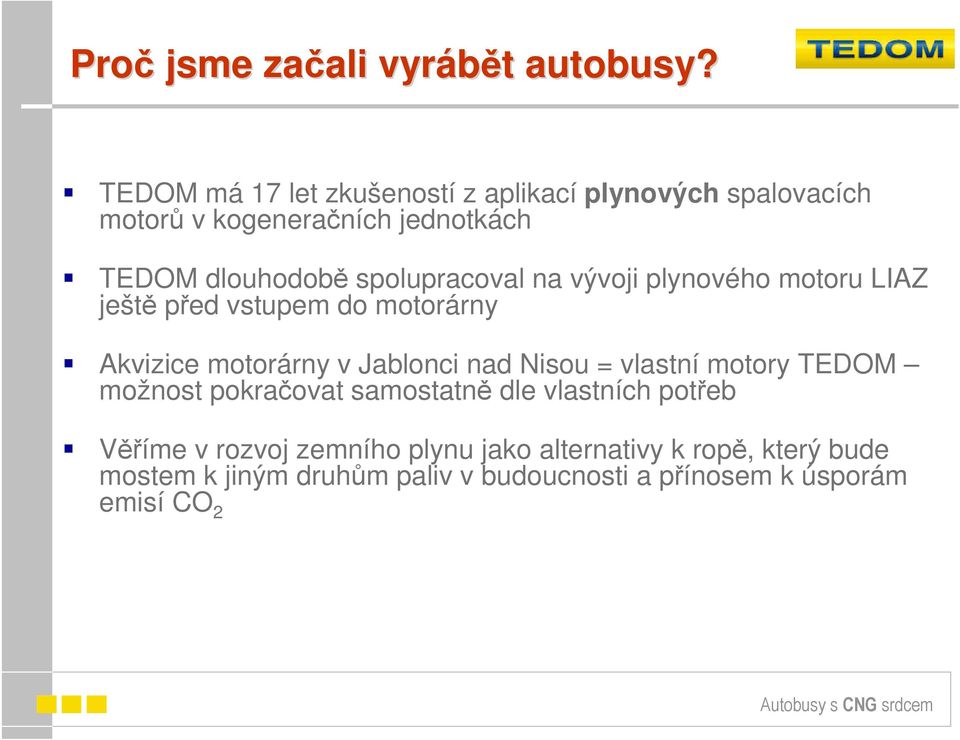 spolupracoval na vývoji plynového motoru LIAZ ještě před vstupem do motorárny Akvizice motorárny v Jablonci nad Nisou =