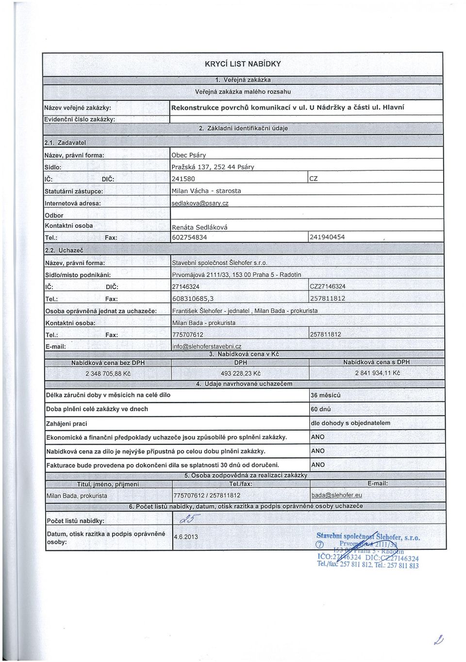 Zadavatel Název rávnl forma: Obec Psá Sídlo: Pražská 137 252 44 Psá lč: DIČ: 241580 Cz Statutárnl zástu Ce: Milan Vácha - starosta Internetová adresa: sedlakova S Odbor Kontaktni osoba Renáta