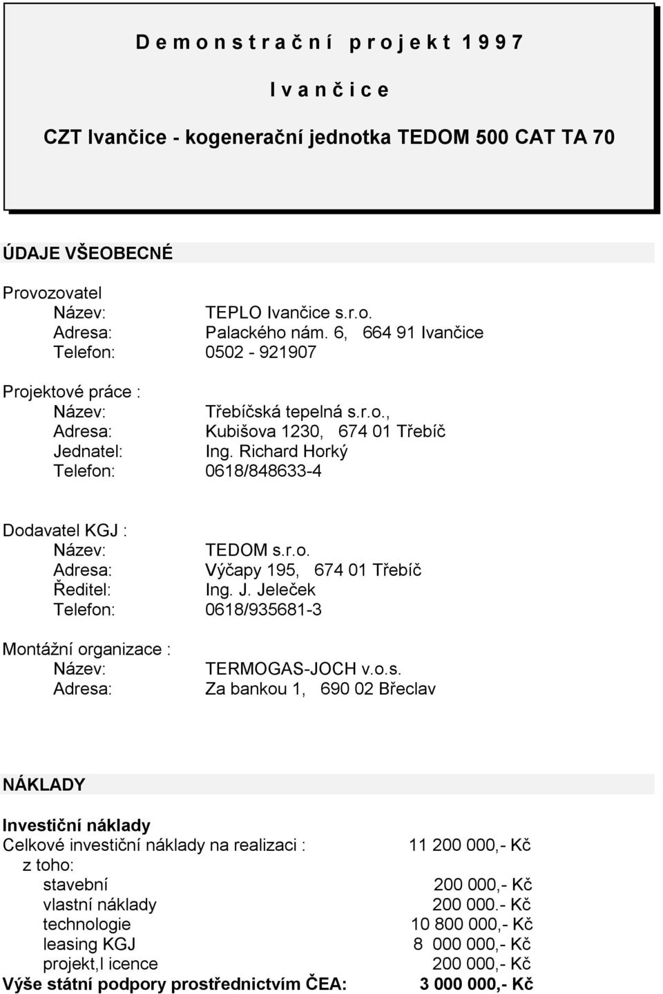 J. Jeleček Telefon: 0618/935681-3 Montážní organizace : TERMOGAS-JOCH v.o.s.