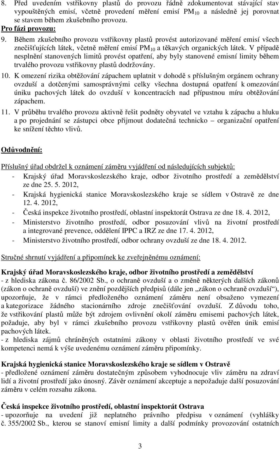 V případě nesplnění stanovených limitů provést opatření, aby byly stanovené emisní limity během trvalého provozu vstřikovny plastů dodržovány. 10.